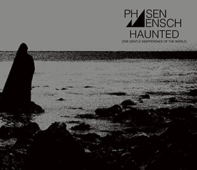 Phasenmensch: HAUNTED (THE GENTLE INDIFFERENCE OF THE WORLD) CD - Click Image to Close