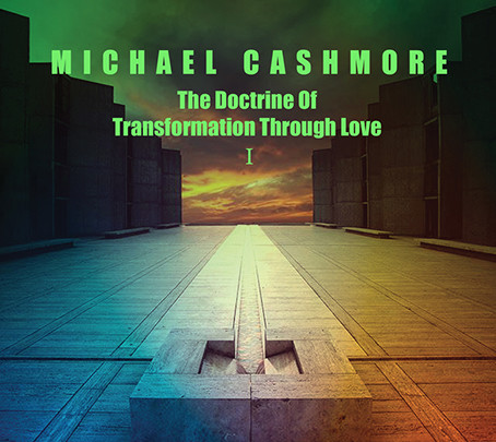 Michael Cashmore: DOCTRINE OF TRANSFORMATION THROUGH LOVE I CD - Click Image to Close