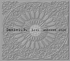 Daniel B: LIVE AMBIENT 2020 (LIMITED) CD - Click Image to Close
