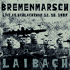 Laibach: BREMENMARSCH, LIVE AT SCHLACHTHOF 12.10.1987 CD - Click Image to Close