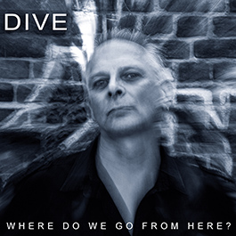 Dive: WHERE DO WE GO FROM HERE? CD - Click Image to Close
