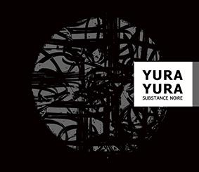 Yura Yura: SUBSTANCE NOIRE CD - Click Image to Close