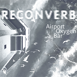 Reconverb: AIRPORT OXYGEN BAR CD