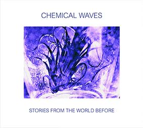 Chemical Waves: STORIES FROM THE WORLD BEFORE CD - Click Image to Close