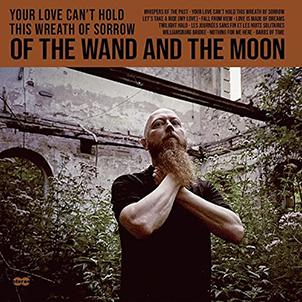 Of The Wand And The Moon: YOUR LOVE CAN'T HOLD THIS WREATH OF SORROW CD - Click Image to Close
