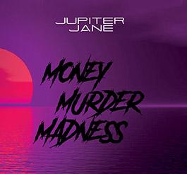 Jupiter Jane: MONEY MURDER MADNESS CD - Click Image to Close
