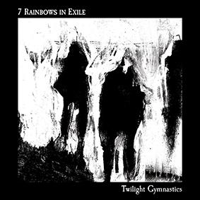 7 Rainbows In Exile: TWILIGHT GYMNASTICS CD - Click Image to Close