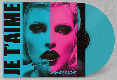 Je T'Aime: AGGRESSIVE (LIMITED TURQUOISE) VINYL LP - Click Image to Close