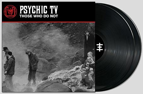 Psychic TV: THOSE WHO DO NOT (LIMITED BLACK) VINYL 2XLP - Click Image to Close