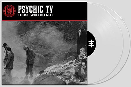 Psychic TV: THOSE WHO DO NOT (LIMITED WHITE) VINYL 2XLP - Click Image to Close