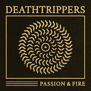 Deathtrippers: PASSION & FIRE (LIMITED BLACK) VINYL LP - Click Image to Close