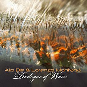 Alio Die & Lorenzo Montana: DIALOGUE OF WATER (LIMITED) CD - Click Image to Close